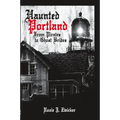 Haunted Portland:: From Pirates to Ghost Brides