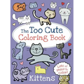 The Too Cute Coloring Book: Kittens