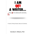 I'm Not a Writer...I'm Just in Graduate School: A Guide to Writing Critically, Clearly and Coherently