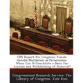Crs Report for Congress: Female Genital Mutilation as Persecution: When Can It Constitute a Basis for Asylum and Withholding of Removal?