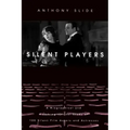 Silent Players: A Biographical and Autobiographical Study of 100 Silent Film Actors and Actresses