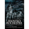 Haunted Rochester: A Supernatural History of the Lower Genesee