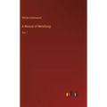 A Manual of Metallurgy: Vol. I