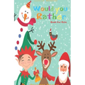 Would you rather game book: Unique Christmas Edition: A Fun Family Activity Book for Boys and Girls Ages 6, 7, 8, 9, 10, 11, and 12 Years Old - Be