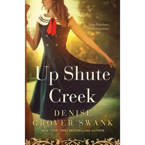 Up Shute Creek: Rose Gardner Investigations #4