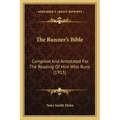 The Runner's Bible: Compiled And Annotated For The Reading Of Him Who Runs (1913)