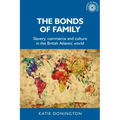 The Bonds of Family: Slavery, Commerce and Culture in the British Atlantic World