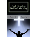 God Help Me To Find My Way: Discovering Gods has a Plan for Your Life