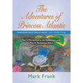The Adventures of Princess Atlantis: Parts 3 and 4: Parts 3 and 4 - The Journey to the Enchanted Lands