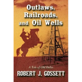 Outlaws, Railroads, and Oil Wells: A Tale of Old Dallas