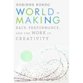 Worldmaking: Race, Performance, and the Work of Creativity