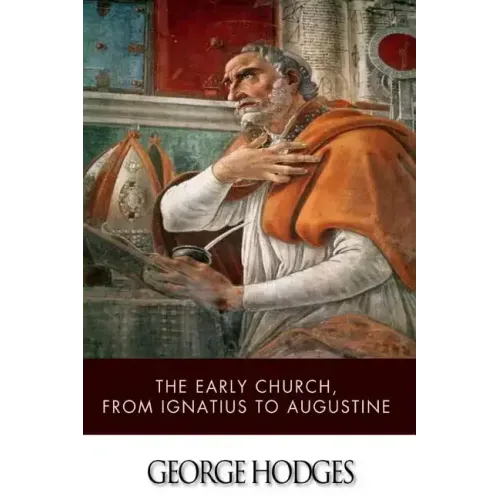 The Early Church, from Ignatius to Augustine