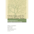 Christ Jesus and the Jewish People Today: New Explorations of Theological Interrelationships