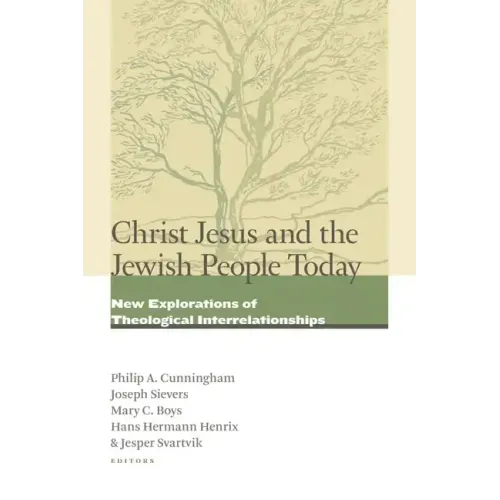 Christ Jesus and the Jewish People Today: New Explorations of Theological Interrelationships