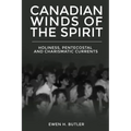 Canadian Winds of the Spirit: Holiness, Pentecostal and Charismatic Currents