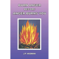 Burn Anger Before Anger Burns You