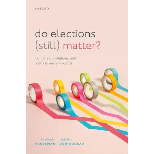 Do Elections (Still) Matter?: Mandates, Institutions, and Policies in Western Europe