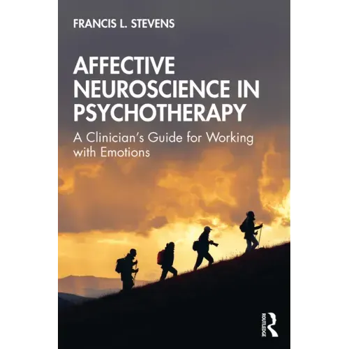 Affective Neuroscience in Psychotherapy: A Clinician's Guide for Working with Emotions