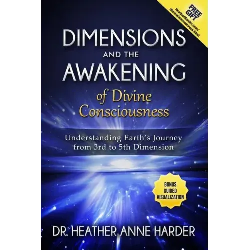 Dimensions & Awakenings of Divine Consciousness: Understanding Earth's Journey from 3rd to 5th Dimension