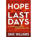 Hope in the Last Days: Be Prepared for the Biblical Prophecies Coming to Pass