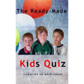 The Ready-Made Kids Quiz: 5 quizzes of 10 rounds of 10 general knowledge questions