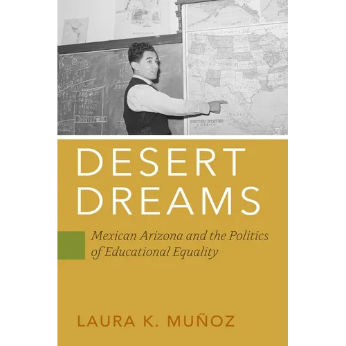 Desert Dreams: Mexican Arizona and the Politics of Educational Equality