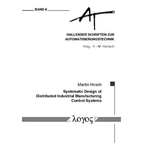 Systematic Design of Distributed Industrial Manufacturing Control Systems