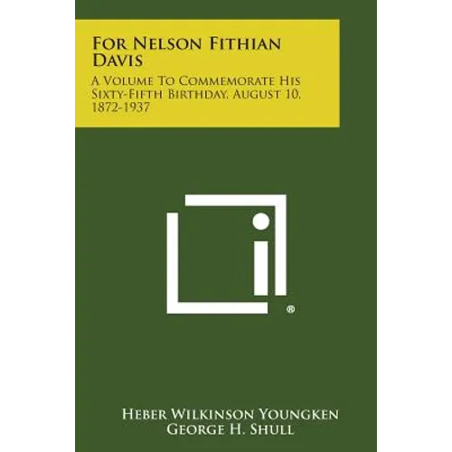 For Nelson Fithian Davis: A Volume to Commemorate His Sixty-Fifth Birthday, August 10, 1872-1937