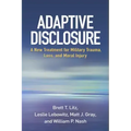 Adaptive Disclosure: A New Treatment for Military Trauma, Loss, and Moral Injury
