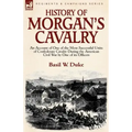 History of Morgan's Cavalry: an Account of One of the Most Successful Units of Confederate Cavalry During the American Civil War by One of its Officer