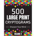 500 Large Print Cryptograms to Sharpen Your Mind: A Cipher Puzzle Book Volume 2