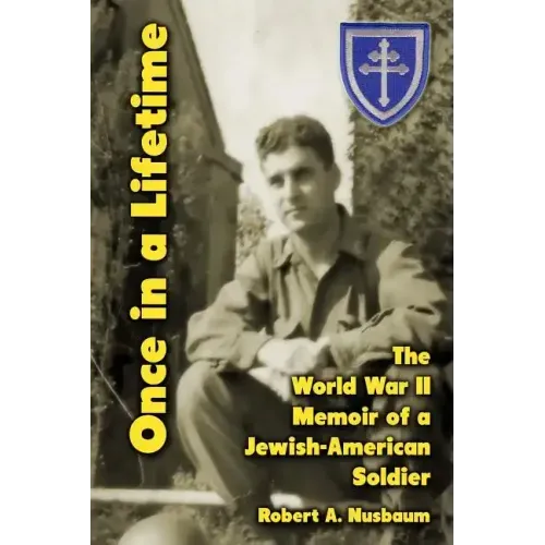 Once in a Lifetime: The World War II Memoir of a Jewish-American Soldier