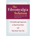 The Fibromyalgia Solution: A Breakthrough Approach to Heal Your Body and Take Back Your Life