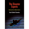 The Disaster Experts: Mastering Risk in Modern America