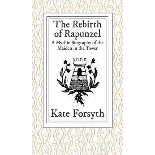 The Rebirth of Rapunzel: A Mythic Biography of the Maiden in the Tower
