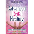 Advanced Reiki Healing: Enhance Your Skills in Reiki Healing, Symbol Activations, Distance Healing, Angelic Reiki, Crystal Healing, and More