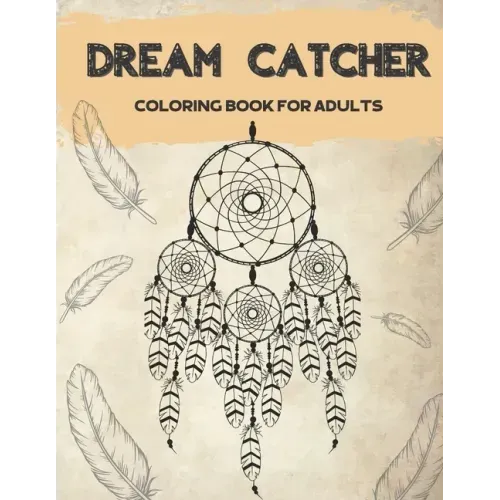 Dream Catcher Coloring Book for Adults: Designs for Stress Relief Relaxation and Boost Creativity