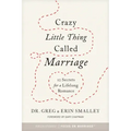 Crazy Little Thing Called Marriage: 12 Secrets for a Lifelong Romance