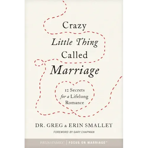 Crazy Little Thing Called Marriage: 12 Secrets for a Lifelong Romance