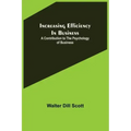 Increasing Efficiency In Business; A Contribution to the Psychology of Business
