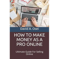 How to Make Money as a Pro Online: Ultimate Guide For Selling Online