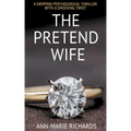 The Pretend Wife (A Gripping Psychological Thriller with a Shocking Twist)