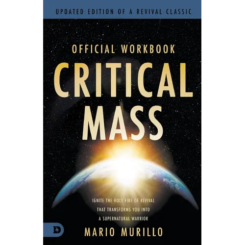 The Official Workbook for Critical Mass: Ignite the Holy Fire of Revival that Transforms You into a Supernatural Warrior