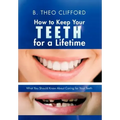 How to Keep Your Teeth for a Lifetime: What You Should Know about Caring for Your Teeth