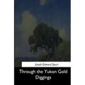 Through the Yukon Gold Diggings