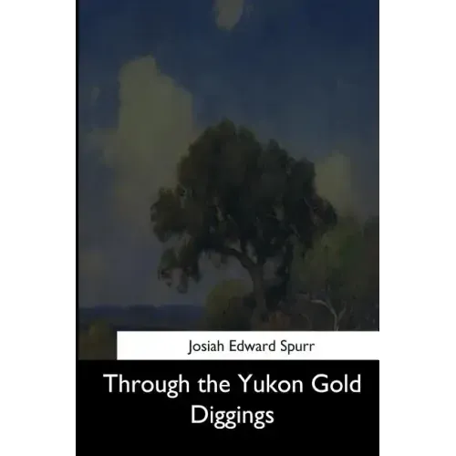 Through the Yukon Gold Diggings