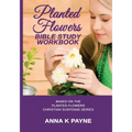 Planted Flowers Bible Study Workbook