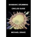 Shamanic Drumming Circles Guide