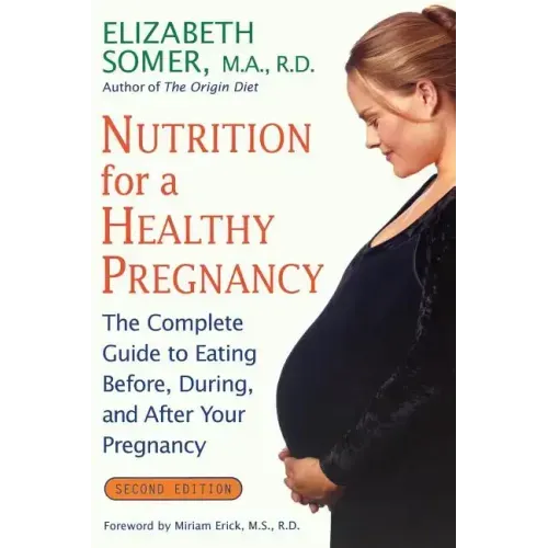 Nutrition for a Healthy Pregnancy, Revised Edition: The Complete Guide to Eating Before, During, and After Your Pregnancy