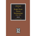 Abstracts of Early East Texas Newspaper, 1839--1856.